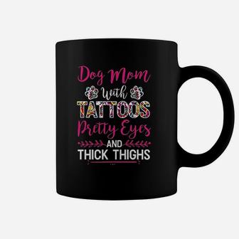 Dog Mom With Tattoos Pretty Eyes And Thick Thighs Coffee Mug - Seseable