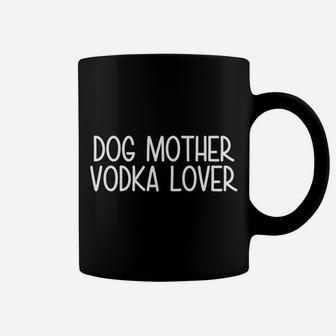 Dog Mother Vodka Lover Funny Dog Mom Mama Drinking Coffee Mug - Seseable