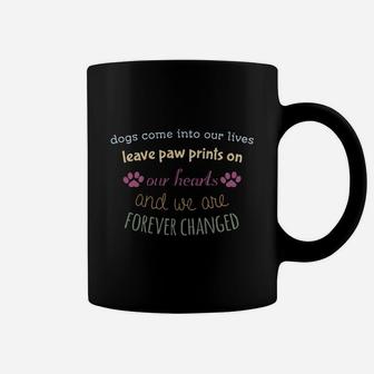 Dogs Come Into Our Lives Leave Paw Prints On Our Hearts And We A Coffee Mug - Seseable