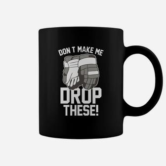 Don T Make Me Drop These Hockey Gloves Athletic Pa T-shirt Coffee Mug - Seseable