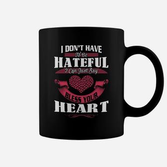 Don't Be Hateful Just Say Bless Your Heart Shirt - Great Birthday Gifts Christmas Gifts Coffee Mug - Seseable