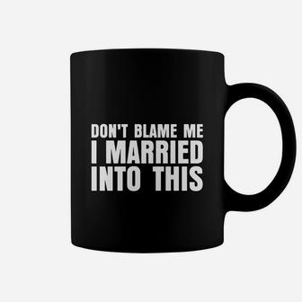 Don't Blame Me I Married Into This Coffee Mug - Seseable