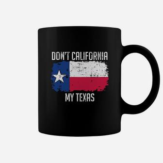 Dont California My Texas Coffee Mug - Seseable