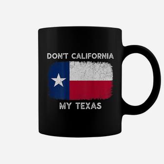 Dont California My Texas Flag Texas Vintage Back Coffee Mug - Seseable