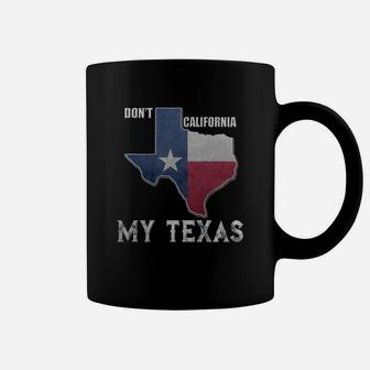 Don't California My Texas Vintage State Of Texas Flag Shirt Coffee Mug - Seseable