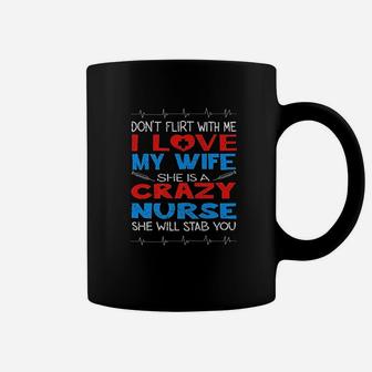 Dont Flirt With Me I Love My Crazy Nurse Wife Gift Coffee Mug - Seseable