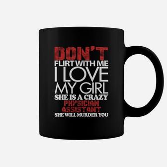 Don't Flirt With Me, I Love Physician Assistant Girl, Physician Assistant Girl Shirts, Physician Assistant Girl T Shirts, Physician Assistant Coffee Mug - Seseable