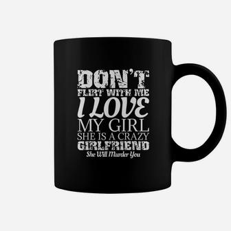 Dont Flirt With Me My Girlfriend Is Crazy Funny Coffee Mug - Seseable