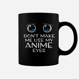 Dont Make Me Use Anima Eye Kawaii Joke Humor Coffee Mug - Seseable