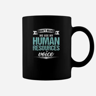 Dont Make Me Use My Human Resources Voice Hr Officer Coffee Mug - Seseable