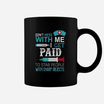 Don't Mess With Me I Get Paid To Stab People Coffee Mug - Seseable