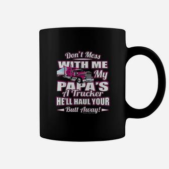 Dont Mess With Me My Papas A Trucker Coffee Mug - Seseable