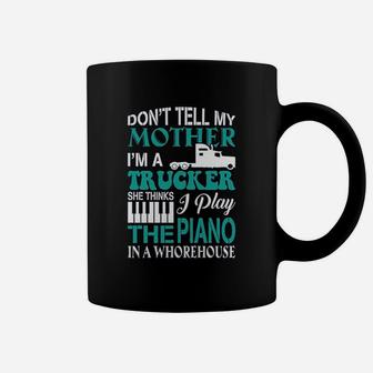 Dont Tell My Mother I Am A Trucker Gift Coffee Mug - Seseable