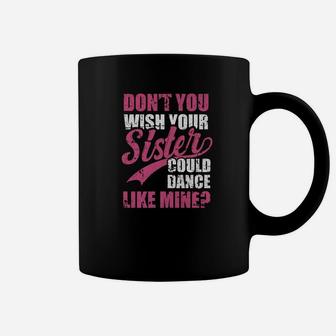 Dont You Wish Your Sister Could Dance Sis Family Coffee Mug - Seseable