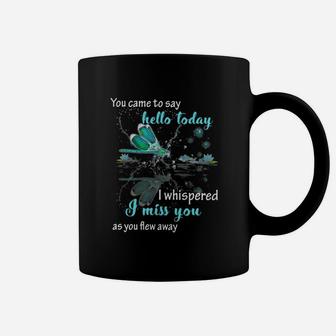 Dragonfly You Came Here To Say Hello Today Coffee Mug - Seseable