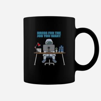 - Dress For The Job You Want Astronaut Funny Coffee Mug - Seseable