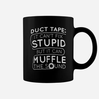 Duct Tape Cant Fix Stupid But Can Muffle The Sound Coffee Mug - Seseable