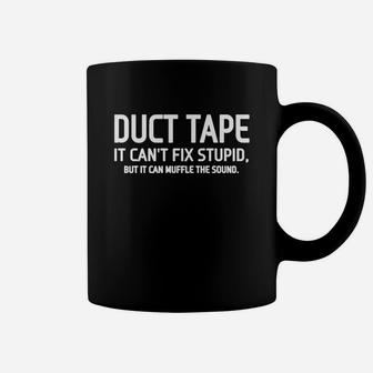Duct Tape It Can't Fix Stupid But It Can Muffle The Sound Shirt Coffee Mug - Seseable