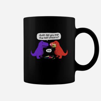 Dude Did You Eat The Last Unicorn Funny Dinosaur T-shirt Coffee Mug - Seseable