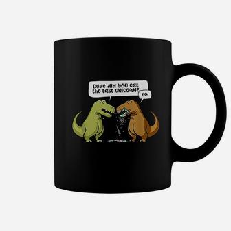 Dude Did You Eat The Last Unicorn Funny T Rex Dinosaur Joke Coffee Mug - Seseable