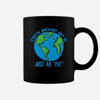Earth Day Earth Without Art Is Just An Eh Coffee Mug | Seseable UK