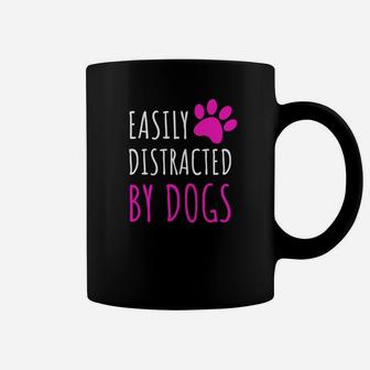 Easily Distracted By Dogs Dogs Lover Cute Gifts Coffee Mug - Seseable