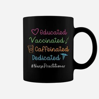 Educated Vaccinated Caffeinated Dedicated Nurse Practitioner Coffee Mug - Seseable