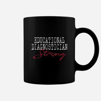 Educational Diagnostician Strong School Teacher Gift Coffee Mug - Seseable