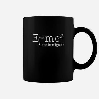 Emc2 Some Immigrant T Shirt Coffee Mug - Seseable