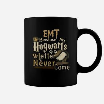Emt Because Hogwarts Letter Never Came Coffee Mug - Seseable