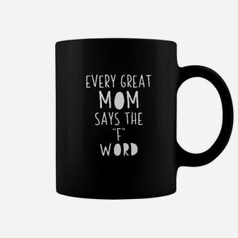 Every Great Mom Say The F Word Coffee Mug - Seseable