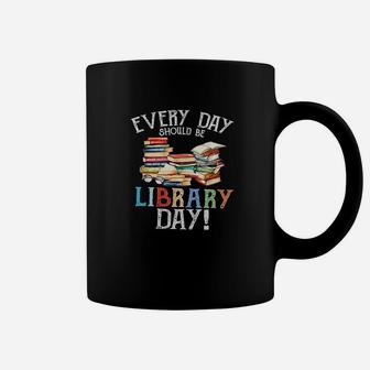 Everyday Should Be Library Day Reading Book Librarian Lover Coffee Mug - Seseable