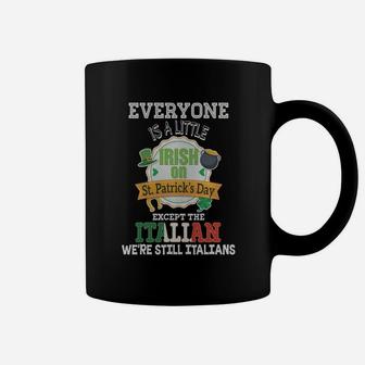 Everyone Is A Little Irish On St Patricks Day Except Italian Coffee Mug - Seseable