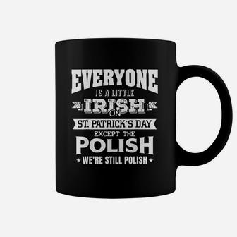 Everyone Is Little Irish On St Patricks Day Except Polishs Coffee Mug - Seseable