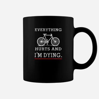 Everything Hurts And I Am Dying Funny Cycling T-shirt Coffee Mug - Seseable