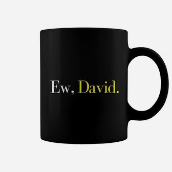 Ew, David Trending Pop Culture Gift For Men Coffee Mug - Seseable