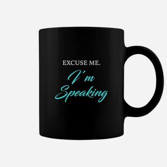 Excuse Me Im Speaking Coffee Mug - Seseable