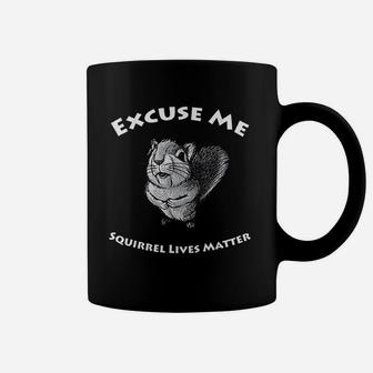 Excuse Me Squirrel Lives Matter Funny Gitf Coffee Mug - Seseable