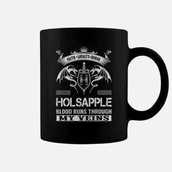 Faith Loyalty Honor Holsapple Blood Runs Through My Veins Name Shirts Coffee Mug - Seseable