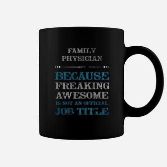 Family Physician Tshirt, Family Physician Because Freaking Awesome Is Not An Official Job Title Coffee Mug - Seseable