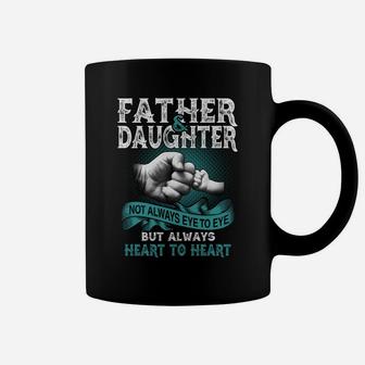 Father And Daughter Not Always Eye To Eye But Always Heart To Heart Coffee Mug - Seseable