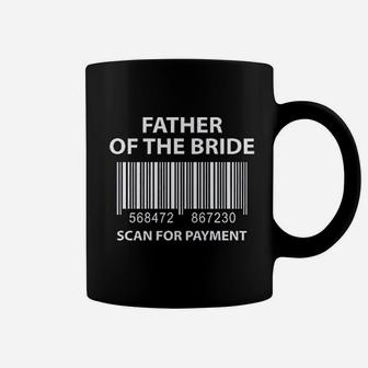 Father Of The Bride Scan For Payment Funny Wedding Coffee Mug - Seseable