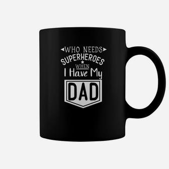 Fathers Day Funny Gift Idea Who Needs Superhero Dad Premium Coffee Mug - Seseable
