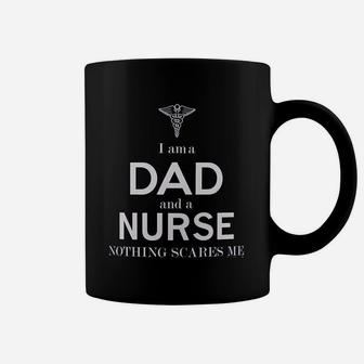 Fathers Day Gifts For Nurse Gifts I Am A Dad And A Nurse Nothing Scares Me Coffee Mug - Seseable