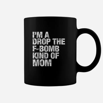 Fbomb Im A Drop The Fbomb Kind Of Mom Coffee Mug - Seseable