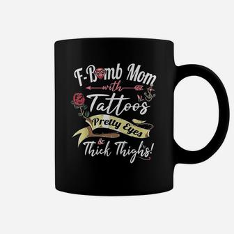 Fbomb Mom Tattoos Pretty Eyes Thick Thighs Cute Mommy Gift Coffee Mug - Seseable