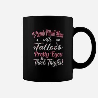 Fbomb Pitbull Mom With Tattoos Pretty Eyes And Thick Thighs Coffee Mug - Seseable