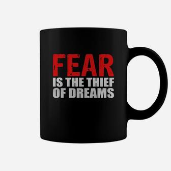 Fear Is Thief Of Dreams Motivational Inspiring Work Coffee Mug - Seseable