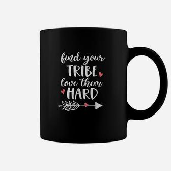 Find Your Tribe Love Them Hard I Love My Tribe Coffee Mug - Seseable