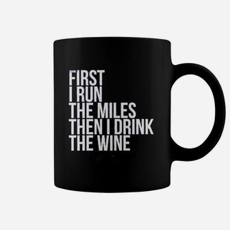 First I Run The Miles Then I Drink The Wine For Marathon Lovers Coffee Mug - Seseable